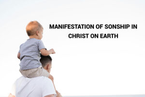 MANIFESTATION OF SONSHIP IN CHRIST ON EARTH _ PS ANKIA